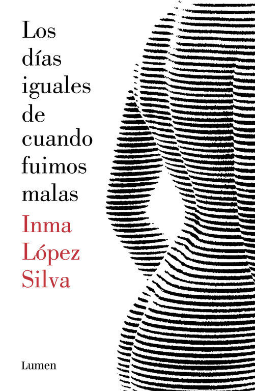 LOS DÍAS IGUALES DE CUANDO FUIMOS MALAS, INMA LÓPEZ SILVA