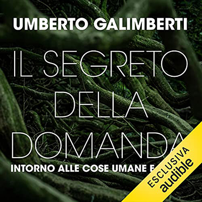 Umberto Galimberti - Il segreto della domanda꞉ Intorno alle cose umane e divine꞉ Opere XVIII (2021) (mp3 - 128 kbps)
