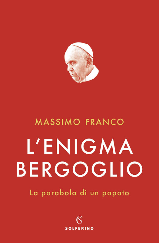 Massimo Franco - L'enigma Bergoglio. La parabola di un papato (2020)