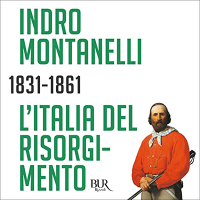Indro Montanelli - L'Italia del Risorgimento. 1831-1861 (2019) (mp3 - 128 kbps)