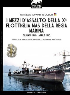 Francesco Mattesini - I mezzi d’assalto della X Flottiglia MAS della Regia Marina (2024)