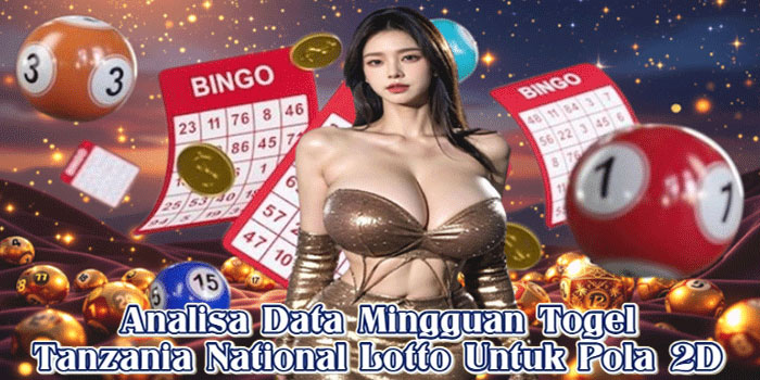 Analisa Data Mingguan Togel Tanzania National Lotto Untuk Pola 2D