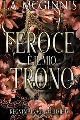 L.A. McGinnis – Regni Malvagi Vol. 4. Feroce è il mio trono (2025)