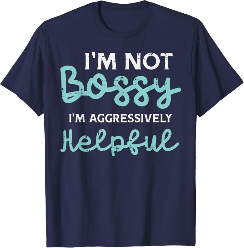 Not Bossy Im Aggressively Helpful Funny Joke Saying Unisex T-Shirt