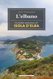 Vito Ribaudo - L'elbano. Un thriller ambientato all’Isola d’Elba (2023)