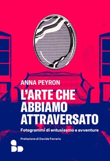 Anna Peyron - L'arte che abbiamo attraversato (2024)