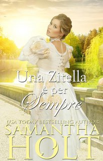 Samantha Holt - La Clausola Ereditaria Vol. 3. Una Zitella è per Sempre (2024)