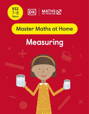 Maths — No Problem! Measuring, Ages 7-8 (Key Stage 2) (Master Maths At Home) Maths — No Problem! Measuring, Ages 7-8 (Key Stage 2) (Master Maths At Home)