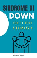 Vibrazioni Digitali – Sindrome di Down. Cos’è e come affrontarla (2026)