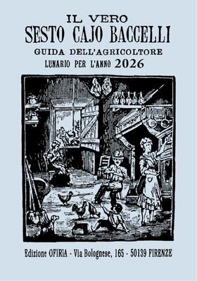 AA.VV. - Il vero Sesto Cajo Baccelli. Guida all'agricoltore. Lunario per l'anno 2026 (2025)