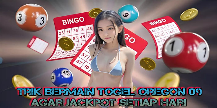 Trik Bermain Togel Oregon 09 Agar Jackpot Setiap Hari