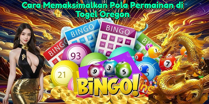 cara-memaksimalkan-pola-permainan-di-togel-oregon