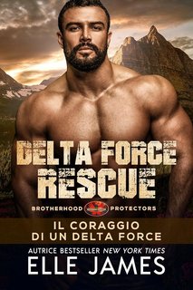 Elle James - Brotherhood Protectors Vol. 15. Delta Force Rescue. Il Coraggio di un Delta Force (2024)