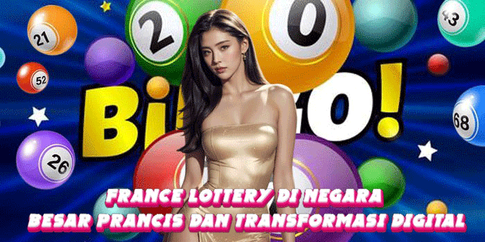 France Lottery Di Negara Besar Prancis Dan Transformasi Digital
