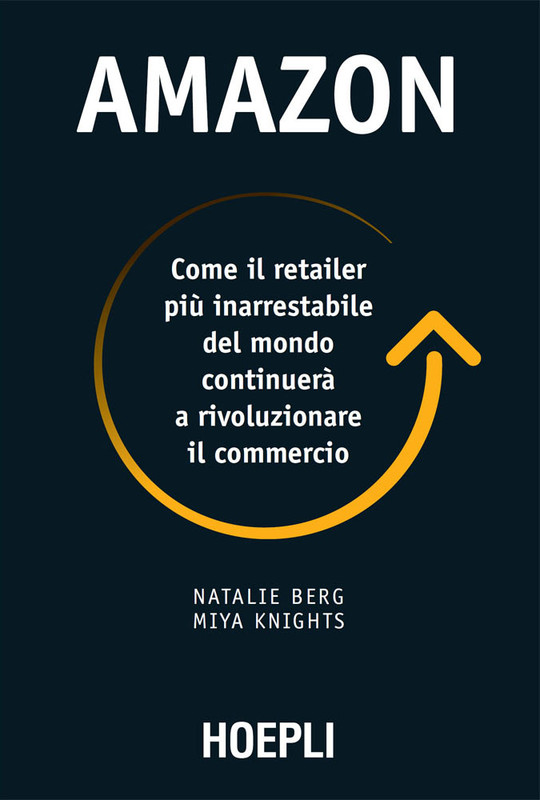 Natalie Berg - Amazon. Come il retailer più inarrestabile del mondo continuerà a rivoluzionare il commercio (2019)