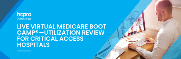 Live Virtual Medicare Boot Camp®—Utilization Review for Critical Access Hospitals