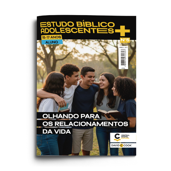 Revista EBD Adolescentes+ Lição 5: Olhando Para os Relacionamentos — Namoro, Amizade e Limites Aos 15 a 17 Anos