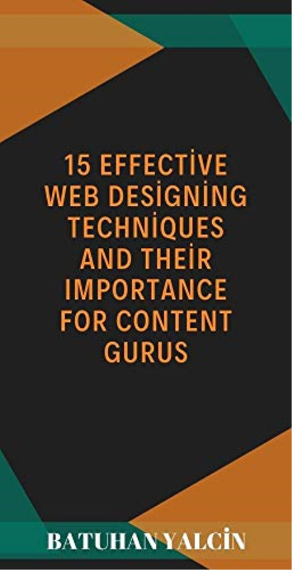 15 Effective Web Designing Techniques and Their Importance for Content Gurus: Web Design