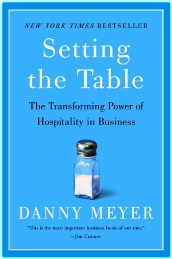 Setting The Table The Transforming Power Of Hospitality Business (2006) (Danny Meyer)