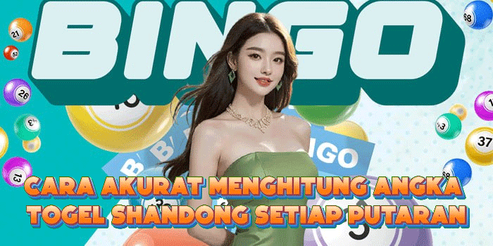 Cara Akurat Menghitung Angka Togel Shandong Setiap Putaran