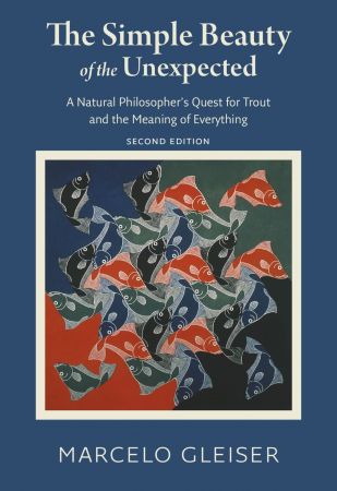 The Simple Beauty of the Unexpected: A Natural Philosopher's Quest for Trout and the Meaning of Everything, 2nd Edition