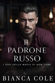 Bianca Cole - Il Don Della Mafia di New York Vol. 2. Il Padrone Russo (2024)