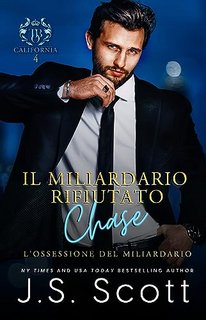 J. S. Scott - L'Ossessione del Miliardario Vol. 19. Il Miliardario Rifiutato (2023)