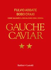 Fulvio Abbate, Bobo Craxi – Gauche Caviar. Come salvare il socialismo con ironia (2022)