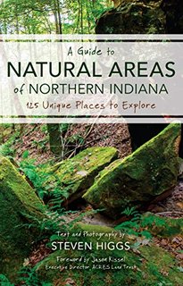 A Guide to Natural Areas of Northern Indiana  125 Unique Places to Explore (Indiana Natural Science)