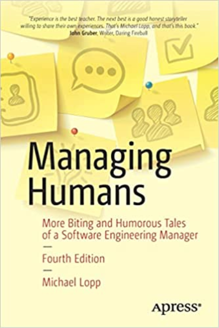 Managing Humans: More Biting and Humorous Tales of a Software Engineering Manager 4th ed. Edition