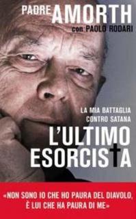 Gabriele Amorth, Paolo Rodari - L'ultimo esorcista. La mia battaglia contro Satana (2012)