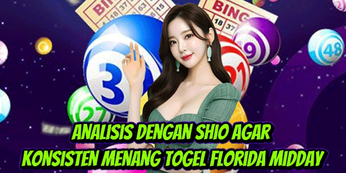 Analisis Dengan Shio Agar Konsisten Menang Togel Florida Midday
