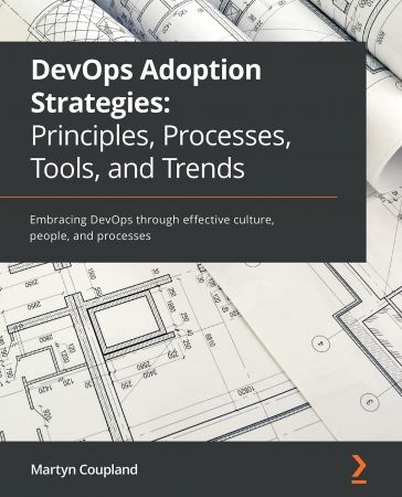 DevOps Adoption Strategies: Principles, Processes, Tools and Trends: Embracing DevOps through effective culture, people