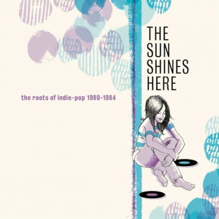 VA - The Sun Shines Here: The Roots Of Indie-Pop 1980-1984 (2021)
