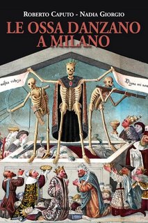 Roberto Caputo, Nadia Giorgio - Le ossa danzano a Milano (2020)