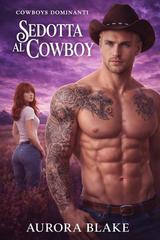 Aurora Blake – Cowboys Dominanti Vol. 2. Sedotta Al Cowboy (2026)