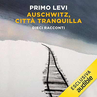 Primo Levi - Auschwitz, città tranquilla (2021) (mp3 - 128 kbps)