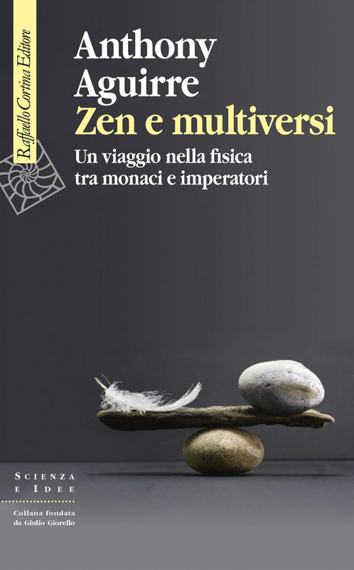 Anthony Aguirre - Zen e multiversi. Un viaggio nella fisica tra monaci e imperatori (2020)