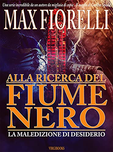 Max Fiorelli - Alla ricerca del fiume nero. La maledizione di Desiderio (Le avventure di Gordon Spada 4) (2021)