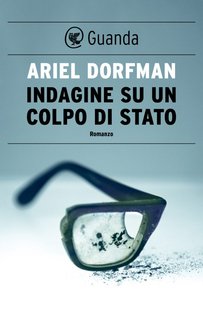 Ariel Dorfman - Indagine su un colpo di Stato (2023)