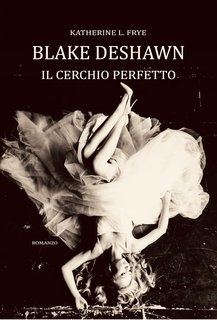 Katherine L. Frye - Blake Deshawn. Il cerchio perfetto (2024)