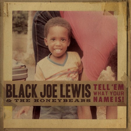 Black Joe Lewis & The Honeybears - Tell 'Em What Your Name Is! (2009)
