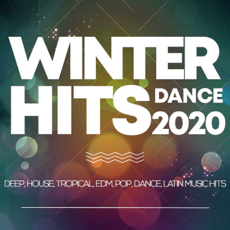 VA - Winter Hits Dance 2020 (Deep, House, Tropical, Edm, Pop, Dance, Latin Music Hits)