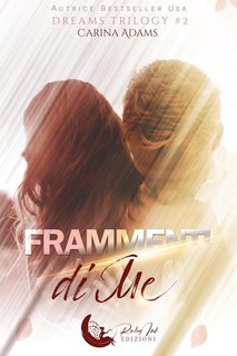 Carina Adams - Dreams Trilogy Vol. 2. Frammenti di me (2023)