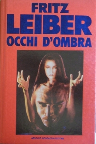 Fritz Reuter Leiber - Occhi d'ombra. Raccolta di racconti. (1991)