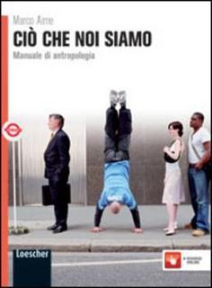 Marco Aime - Ciò che noi siamo. Manuale di antropologia (2012)