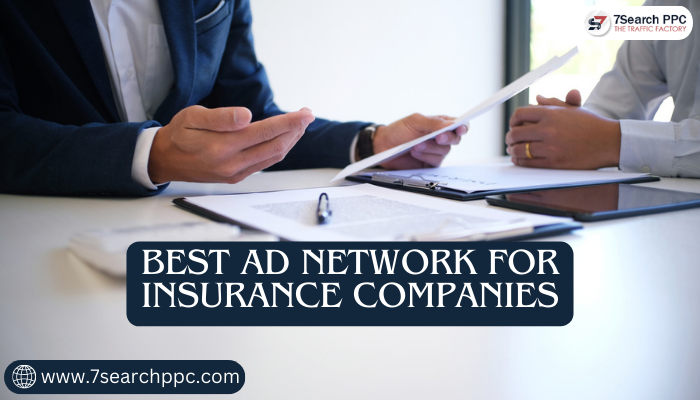 best ad network for insurance  Companies - 7Search PPC