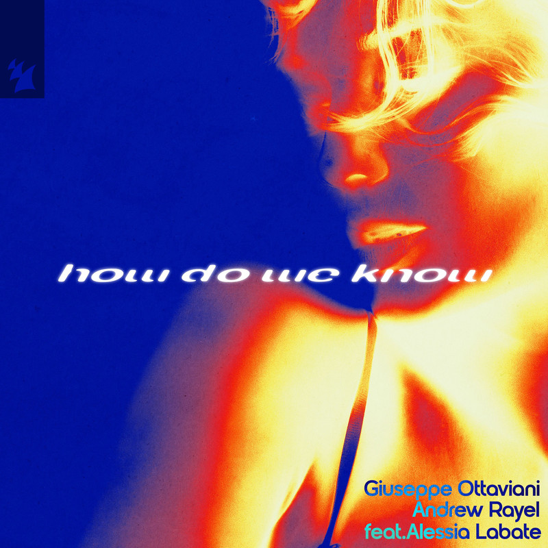 Giuseppe Ottaviani; Andrew Rayel; Alessia Labate - How Do We Know (Extended Mix)