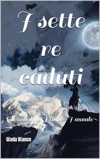 Giada Bianco - Gli annali di Halya 1. I sette re caduti (2021)