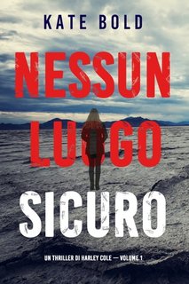 Kate Bold - Nessun luogo sicuro. Un thriller di Harley Cole. Volume 1 (2022)
